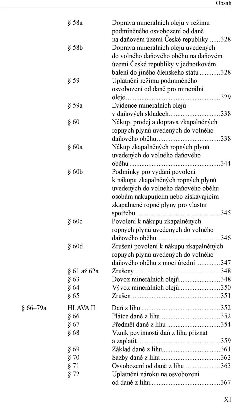 ..328 59 Uplatnění režimu podmíněného osvobození od daně pro minerální oleje...329 59a Evidence minerálních olejů v daňových skladech.