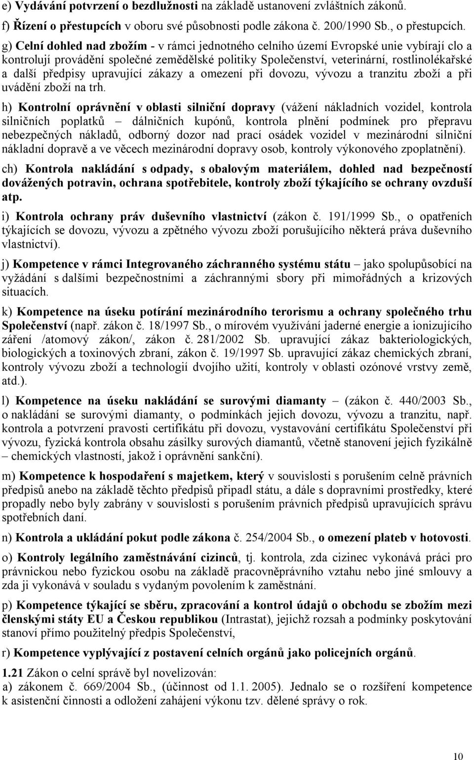 předpisy upravující zákazy a omezení při dovozu, vývozu a tranzitu zboží a při uvádění zboží na trh.