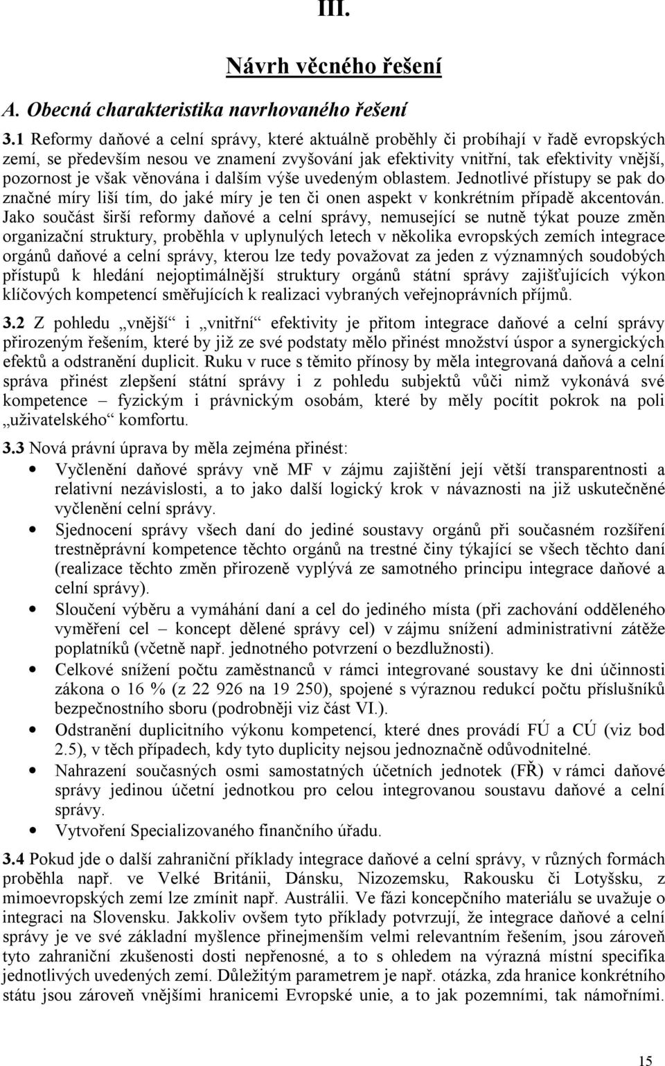 věnována i dalším výše uvedeným oblastem. Jednotlivé přístupy se pak do značné míry liší tím, do jaké míry je ten či onen aspekt v konkrétním případě akcentován.