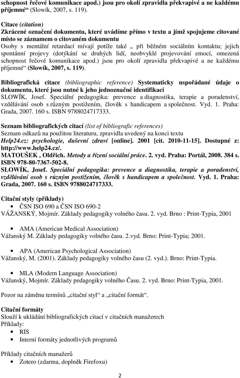 sociálním kontaktu; jejich spontánní projevy (dotýkání se druhých lidí, neobvyklé projevování emocí, omezená  Bibliografická citace (bibliographic reference) Systematicky uspořádané údaje o