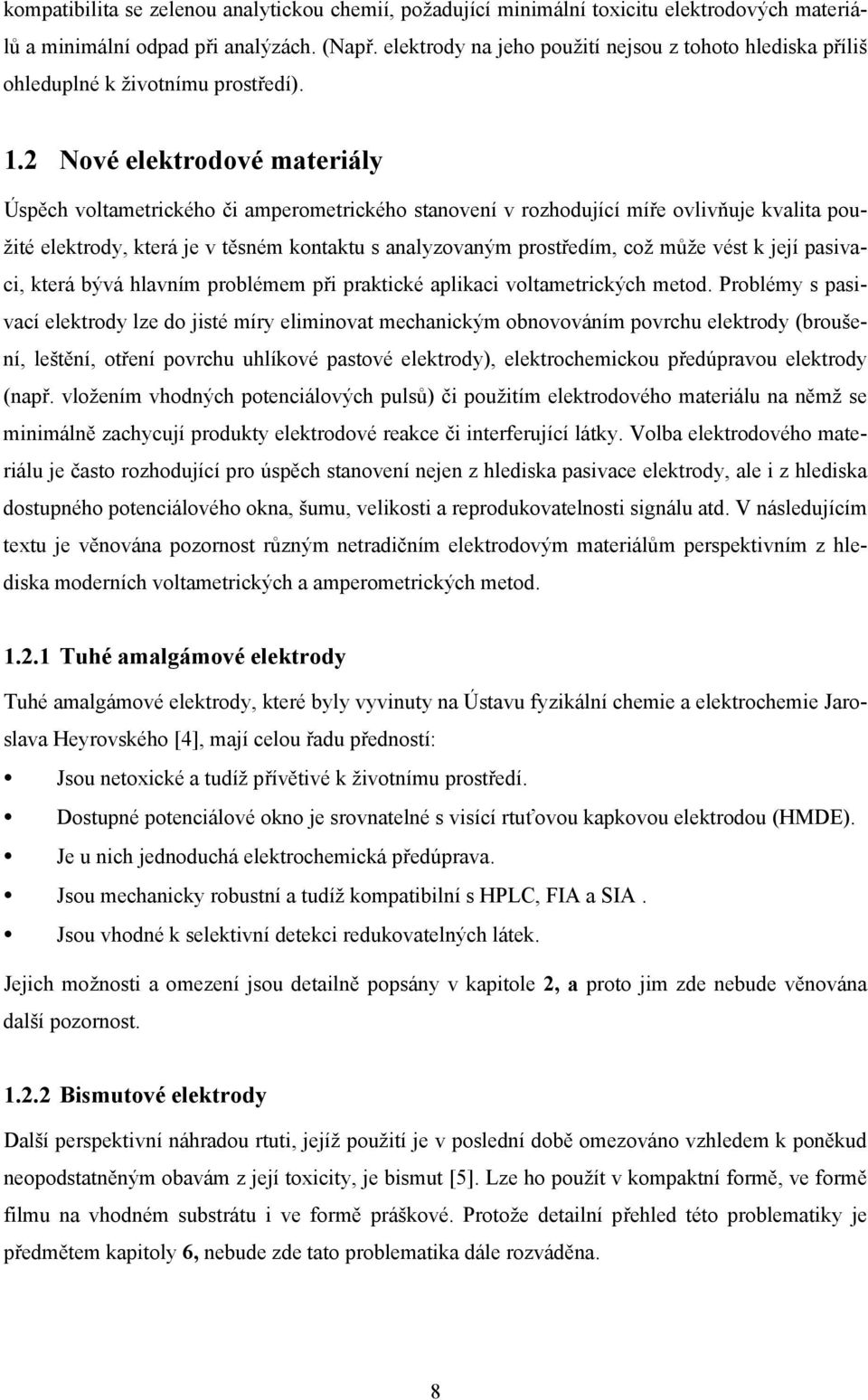 2 Nové elektrodové materiály Úspěch voltametrického či amperometrického stanovení v rozhodující míře ovlivňuje kvalita použité elektrody, která je v těsném kontaktu s analyzovaným prostředím, což