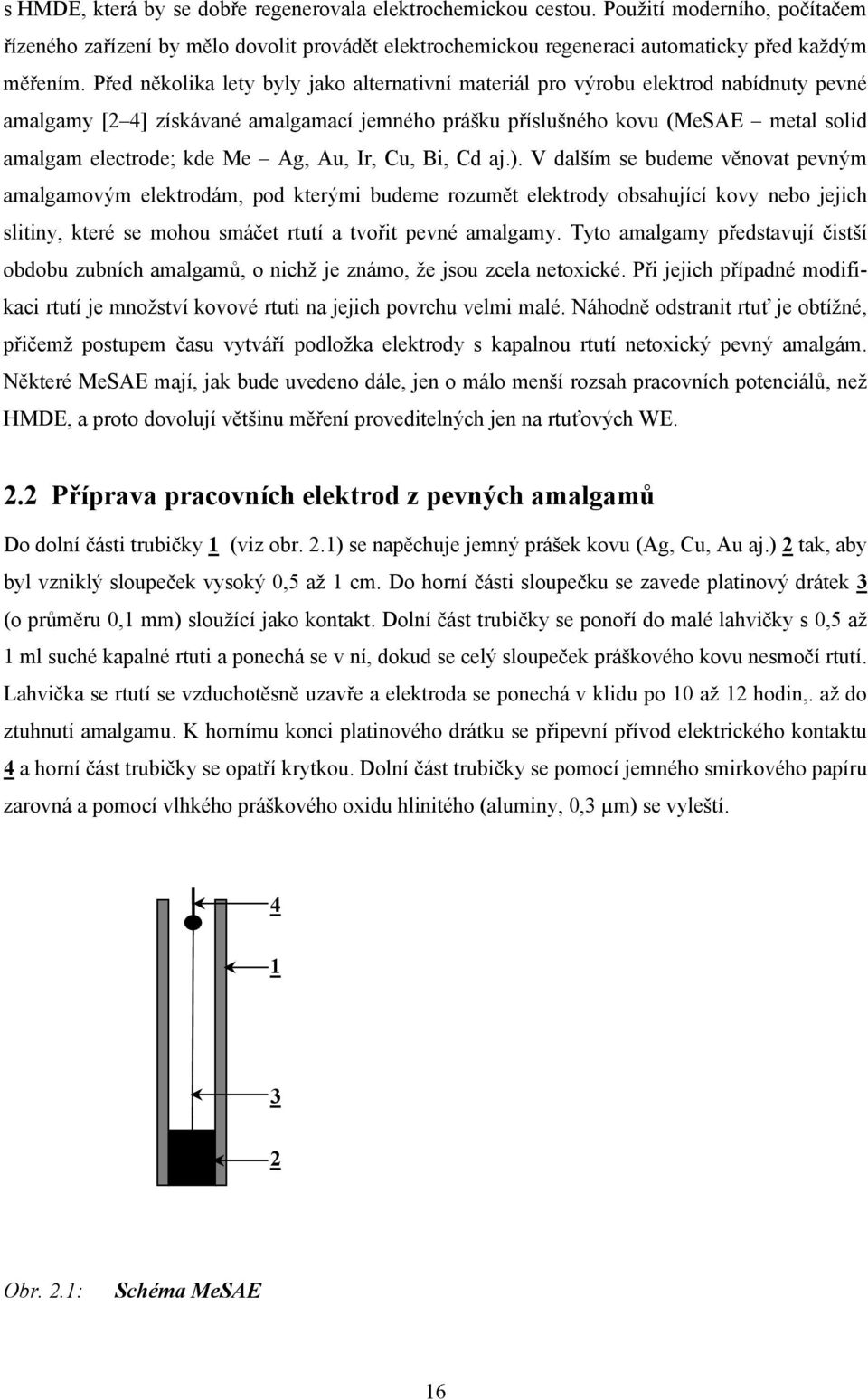 Ag, Au, Ir, Cu, Bi, Cd aj.).