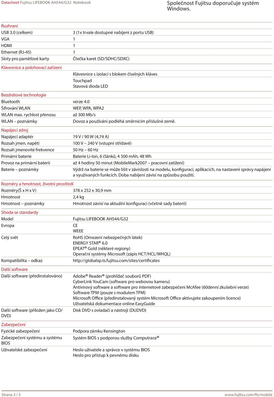 blokem číselných kláves Touchpad Stavová dioda LED Bezdrátové technologie Bluetooth verze 4.0 Šifrování WLAN WEP, WPA, WPA2 WLAN max.