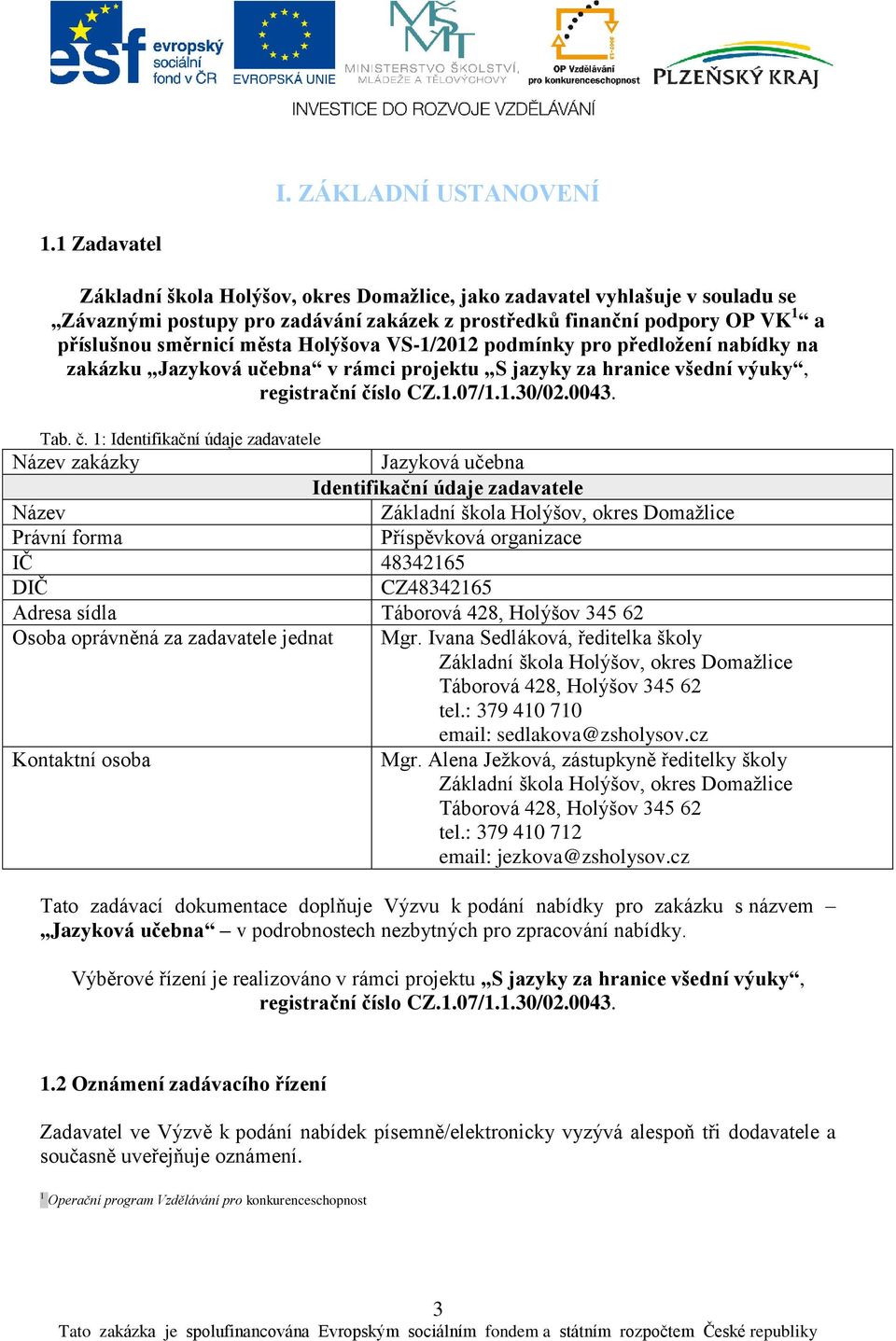 Holýšova VS-1/2012 podmínky pro předložení nabídky na zakázku Jazyková učebna v rámci projektu S jazyky za hranice všední výuky, registrační čí