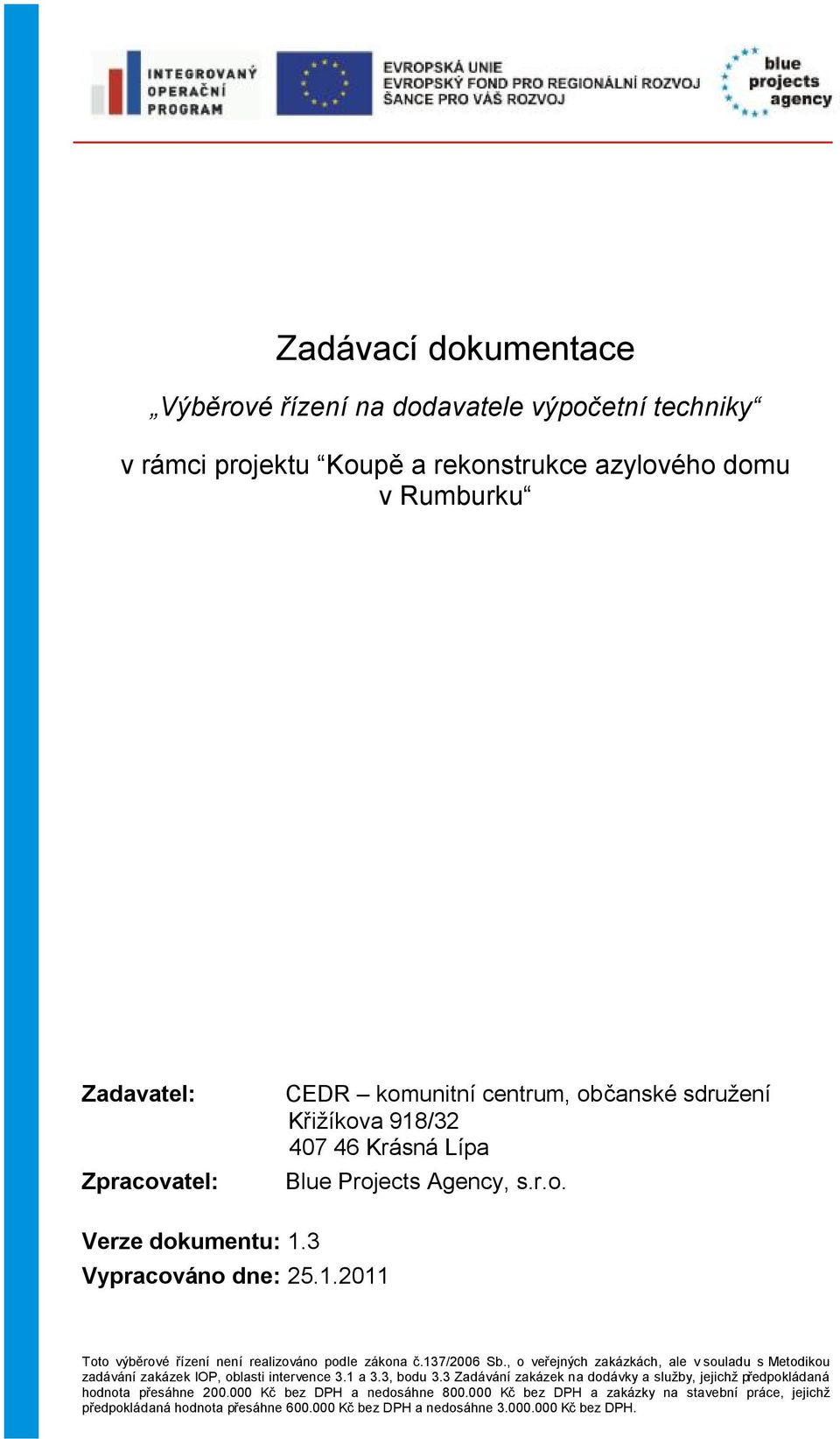 137/2006 Sb., o veřejných zakázkách, ale v souladu s Metodikou zadávání zakázek IOP, oblasti intervence 3.1 a 3.3, bodu 3.