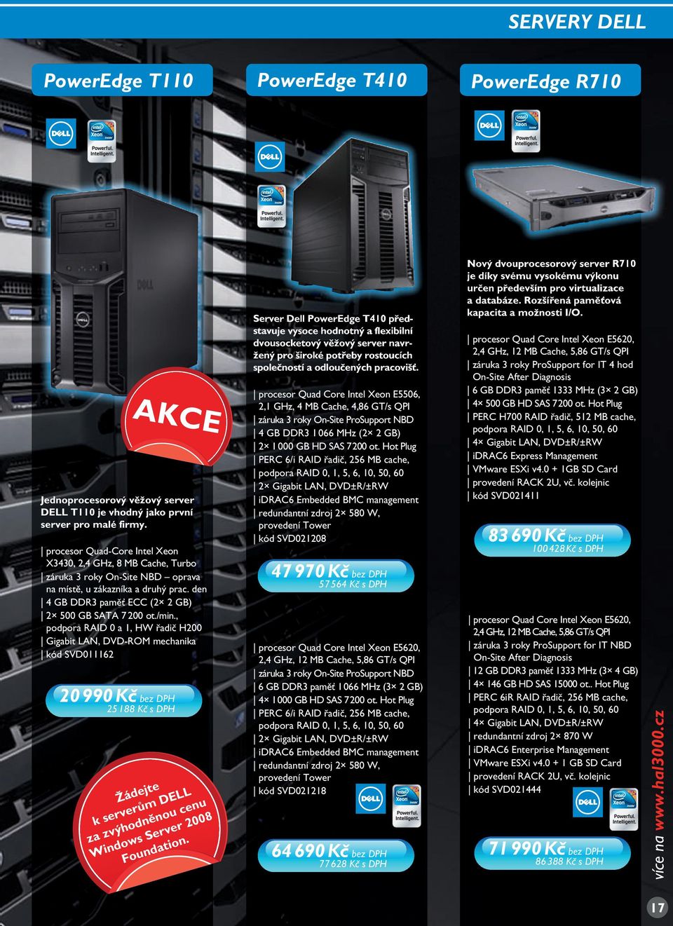 , podpora RAID 0 a 1, HW řadič H200 Gigabit LAN, DVD-ROM mechanika kód SVD011162 20 990 kč bez DPH 25 188 Kč s DPH Žádejte k serverům DELL za zvýhodněnou cenu Windows Server 2008 Foundation.