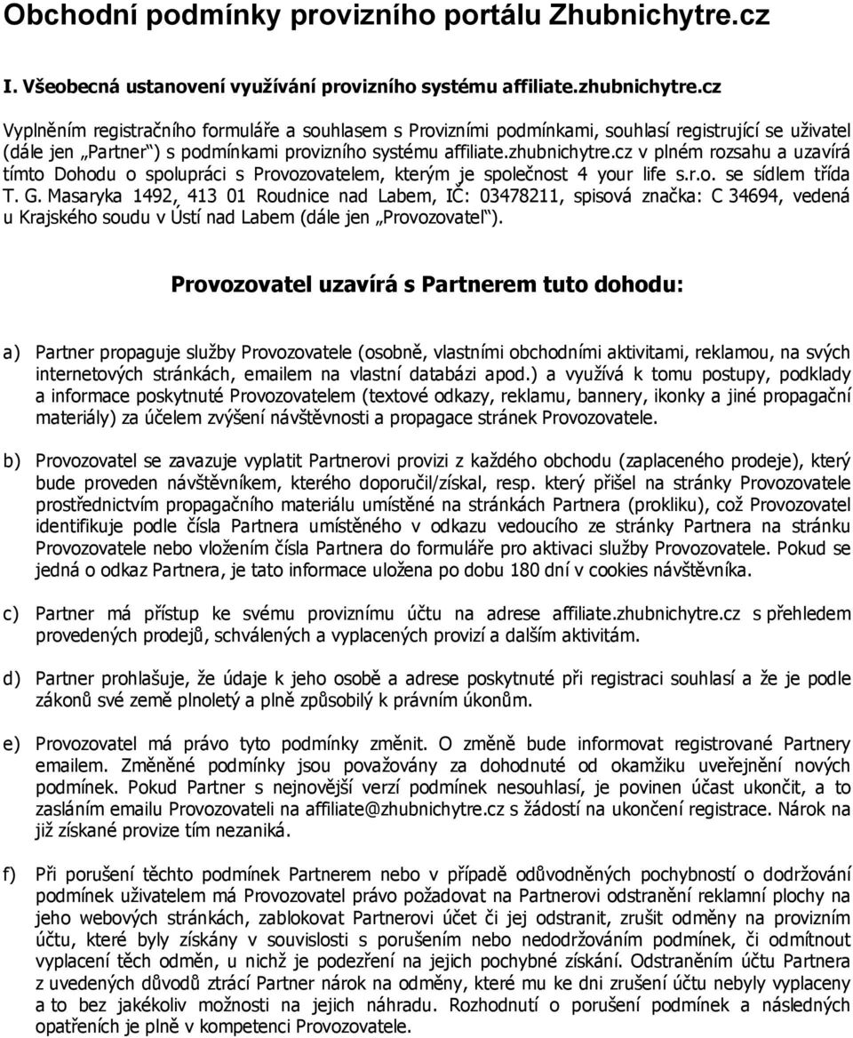 cz v plném rozsahu a uzavírá tímto Dohodu o spolupráci s Provozovatelem, kterým je společnost 4 your life s.r.o. se sídlem třída T. G.