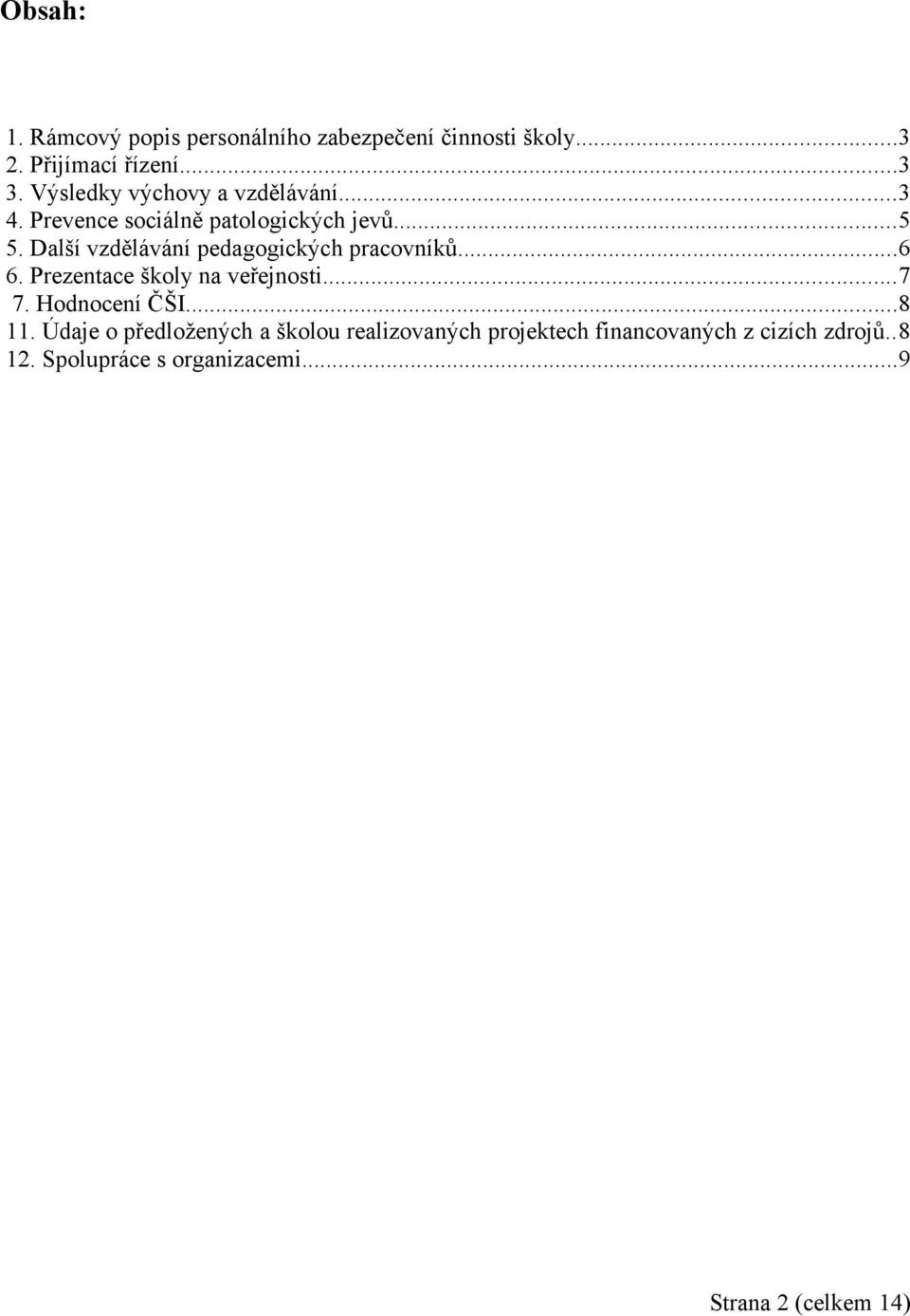 Další vzdělávání pedagogických pracovníků...6 6. Prezentace školy na veřejnosti...7 7. Hodnocení ČŠI...8 11.