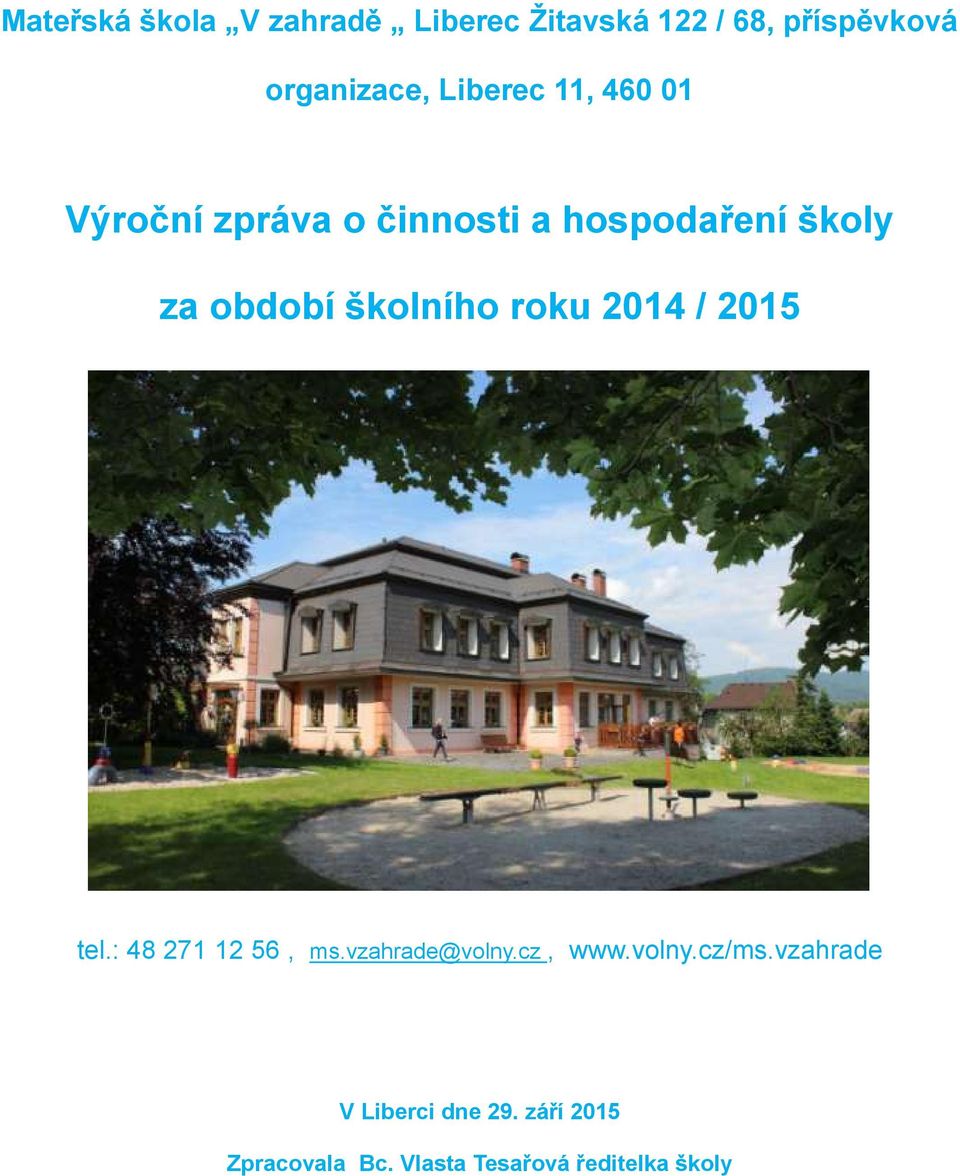školního roku 2014 / 2015 tel.: 48 271 12 56, ms.vzahrade@volny.cz, www.volny.cz/ms.
