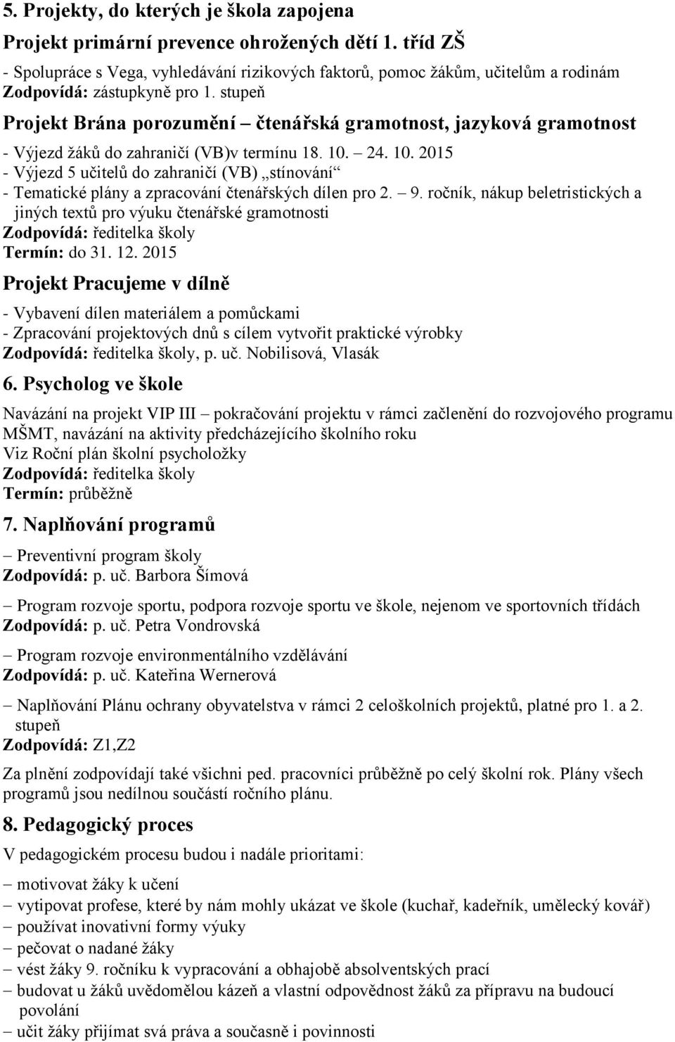 stupeň Projekt Brána porozumění čtenářská gramotnost, jazyková gramotnost - Výjezd žáků do zahraničí (VB)v termínu 18. 10.