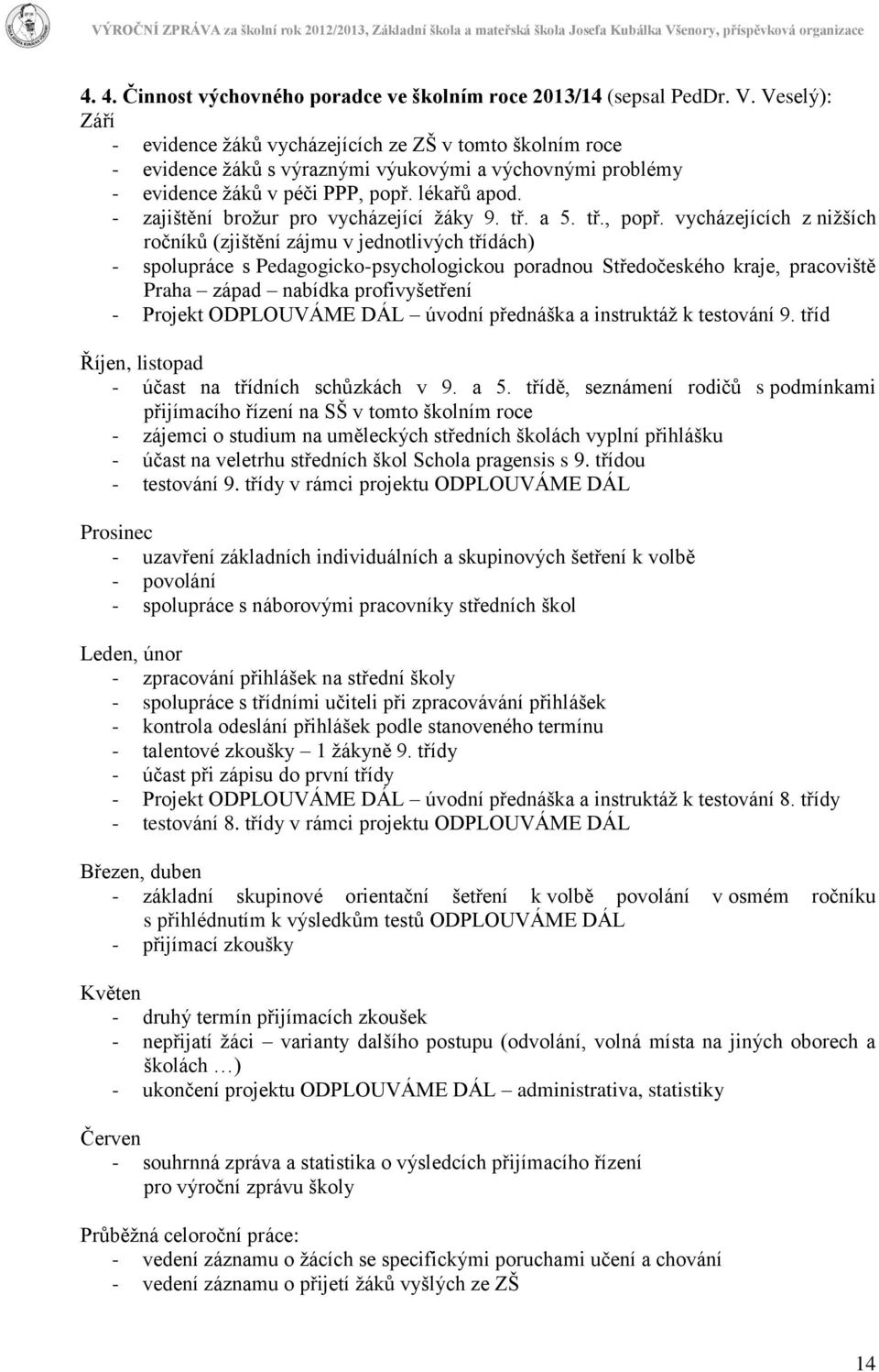 - zajištění brožur pro vycházející žáky 9. tř. a 5. tř., popř.