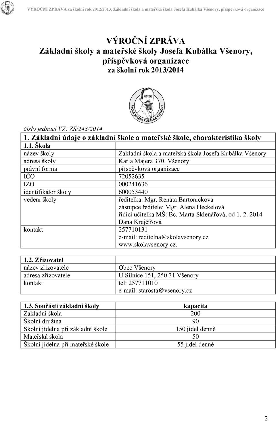 1. Škola název školy adresa školy právní forma IČO 72052635 IZO 000241636 identifikátor školy 600053440 vedení školy Základní škola a mateřská škola Josefa Kubálka Všenory Karla Majera 370, Všenory