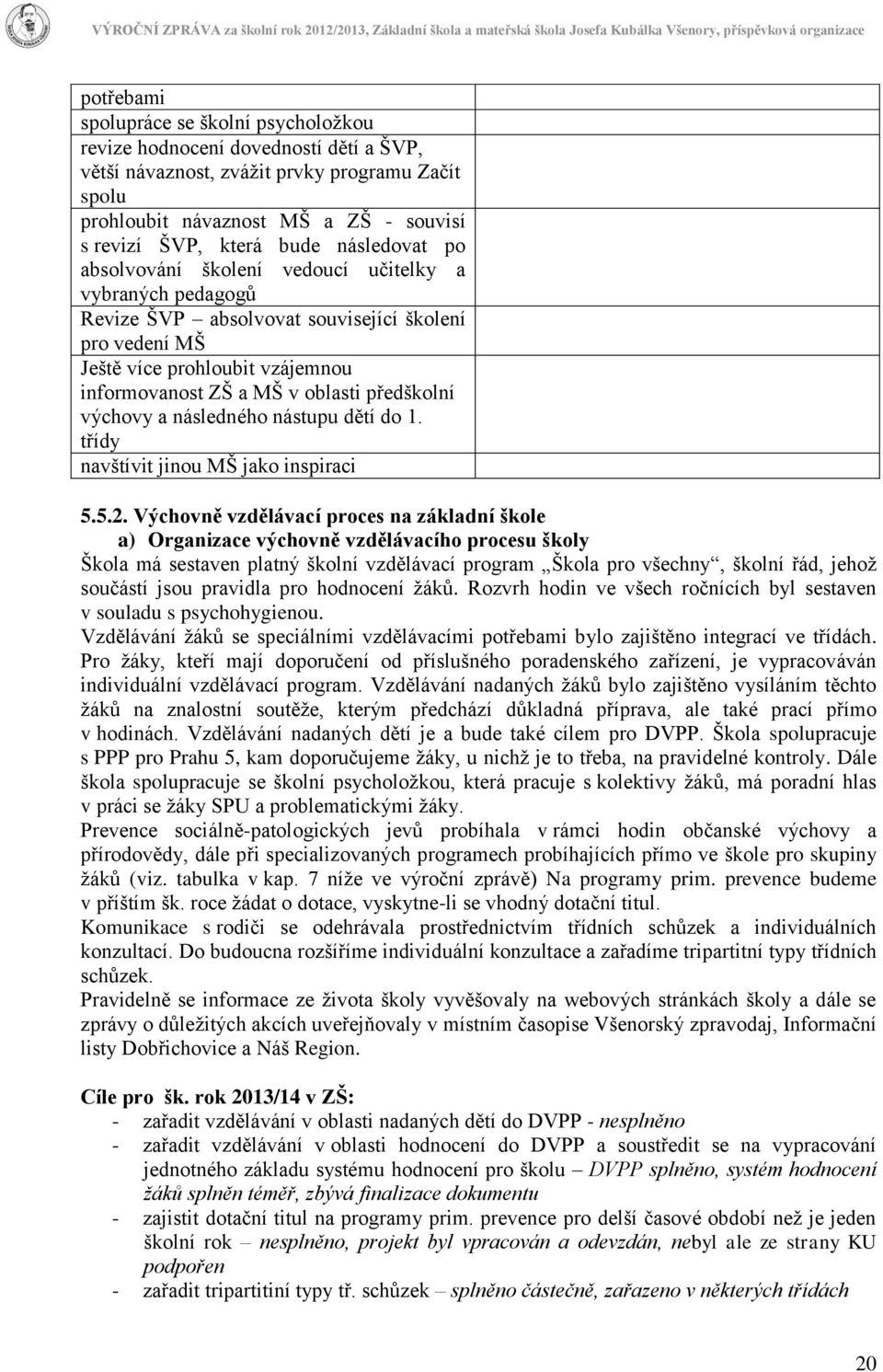 předškolní výchovy a následného nástupu dětí do 1. třídy navštívit jinou MŠ jako inspiraci 5.5.2.