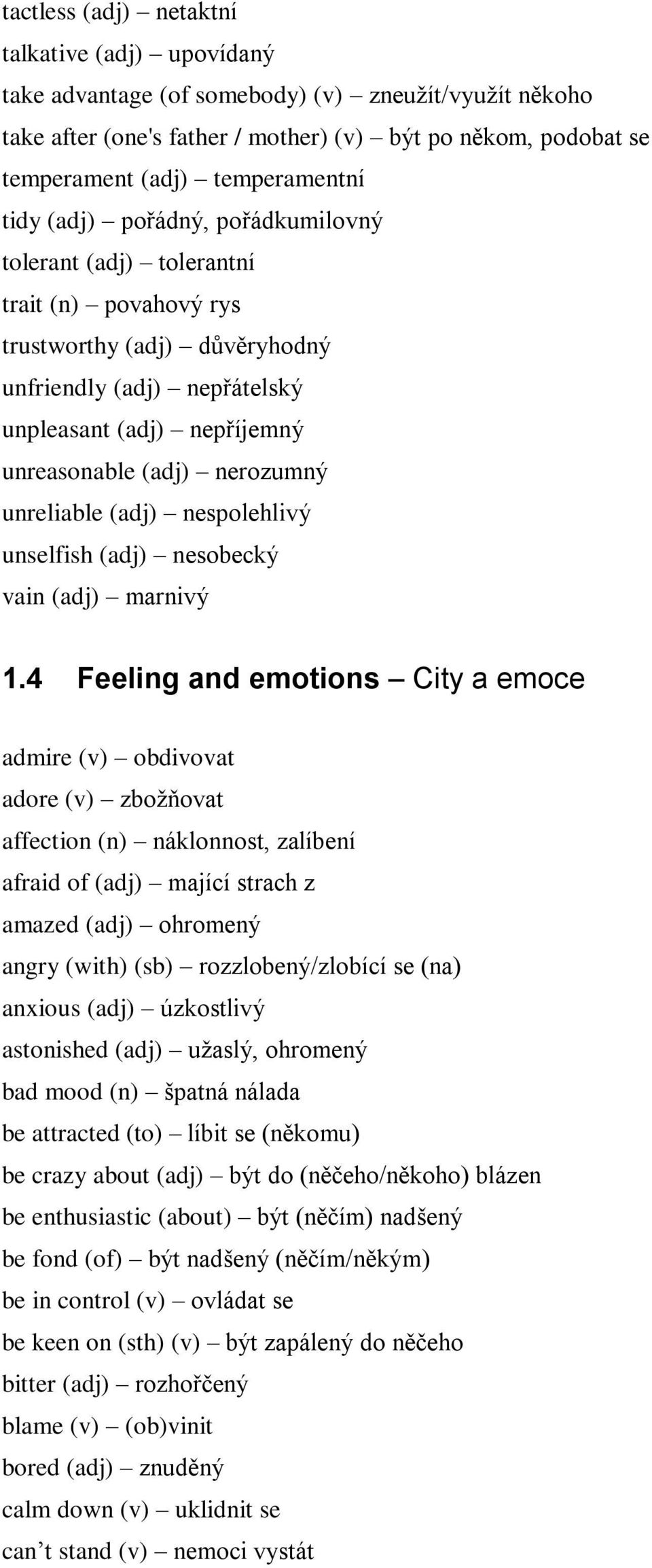 (adj) nerozumný unreliable (adj) nespolehlivý unselfish (adj) nesobecký vain (adj) marnivý 1.