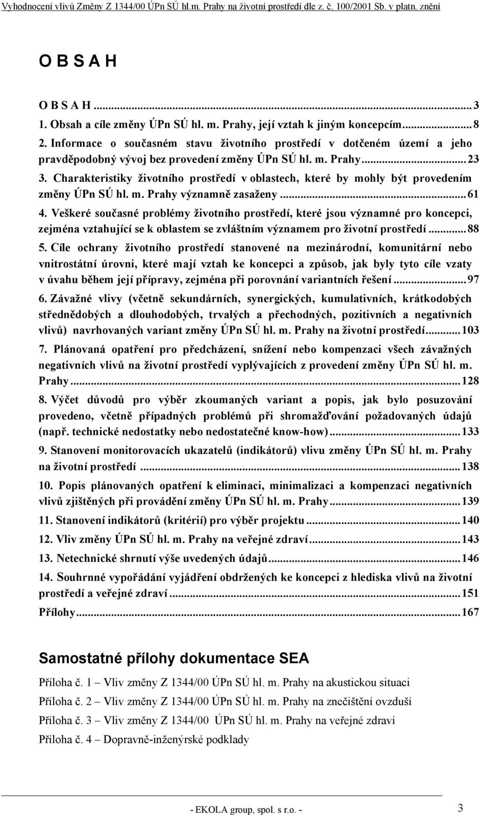 Charakteristiky životního prostředí v oblastech, které by mohly být provedením změny ÚPn SÚ hl. m. Prahy významně zasaženy...61 4.