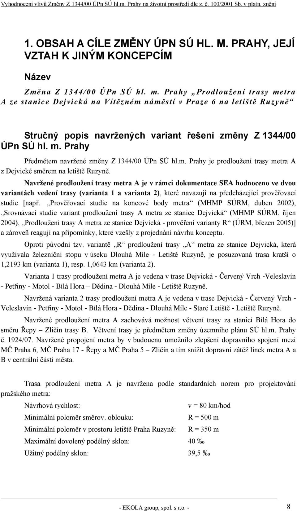 m. Prahy je prodloužení trasy metra A z Dejvické směrem na letiště Ruzyně.