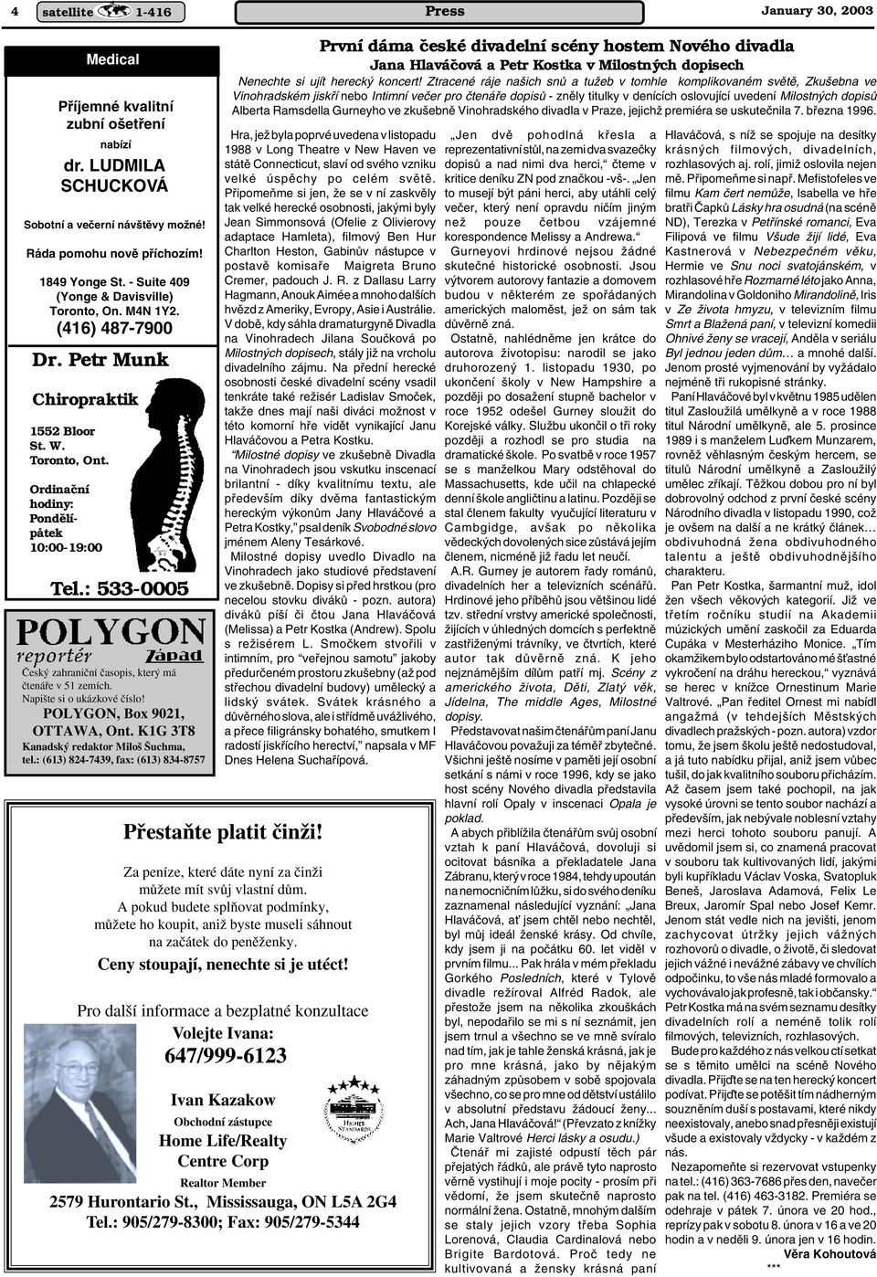 : 533-0005 âesk zahraniãní ãasopis, kter má ãtenáfie v 51 zemích. Napi te si o ukázkové ãíslo! POLYGON, Box 9021, OTTAWA, Ont. K1G 3T8 Kanadsk redaktor Milo uchma, tel.