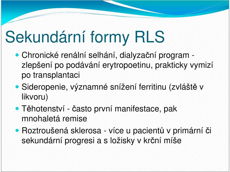 ferritinu (zvláště v likvoru) Těhotenství -často první manifestace, pak mnohaletá remise