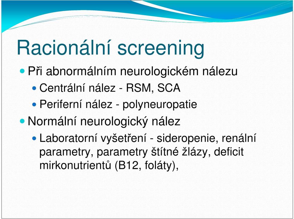 Normální neurologický nález Laboratorní vyšetření - sideropenie,