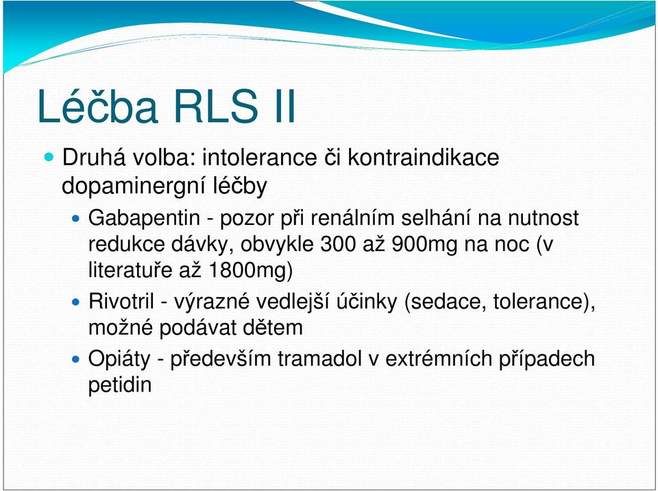 900mg na noc (v literatuře až 1800mg) Rivotril - výrazné vedlejší účinky (sedace,