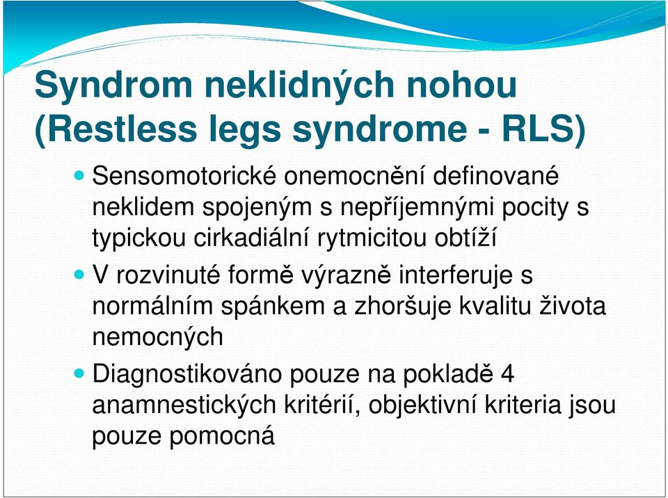 V rozvinuté formě výrazně interferuje s normálním spánkem a zhoršuje kvalitu života