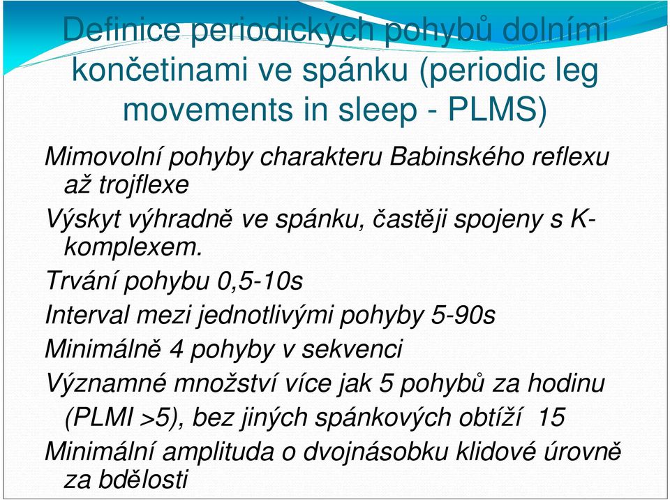 Trvání pohybu 0,5-10s Interval mezi jednotlivými pohyby 5-90s Minimálně 4 pohyby v sekvenci Významné množství více