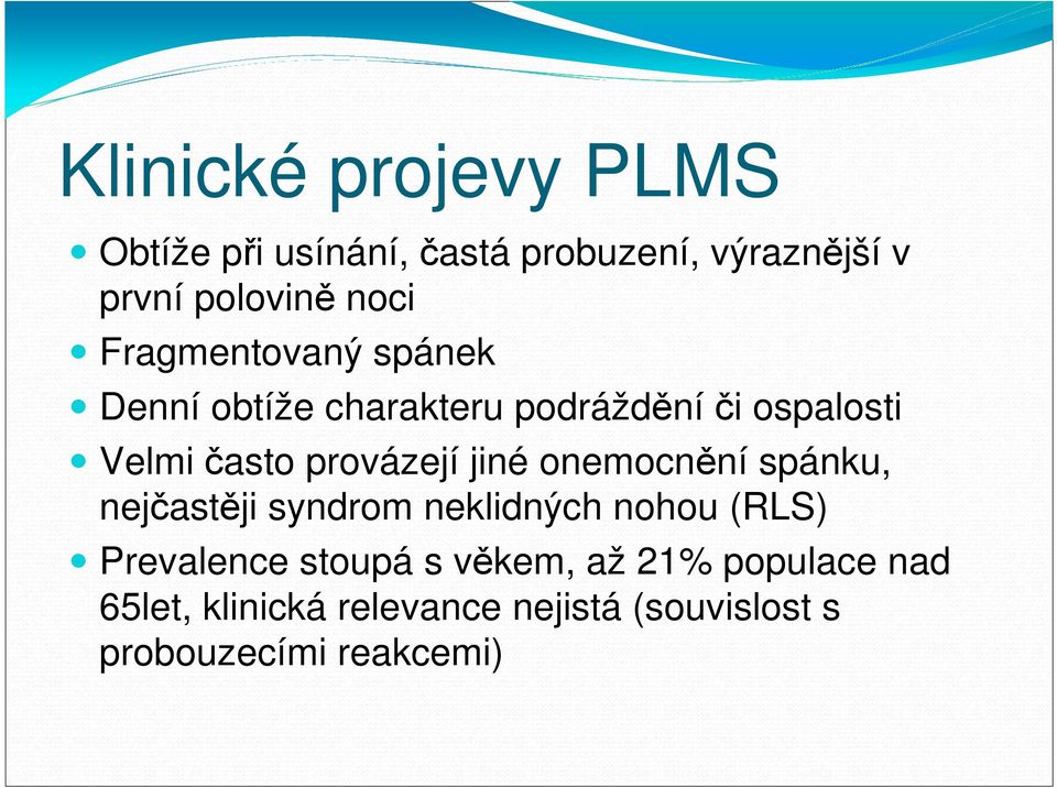 jiné onemocnění spánku, nejčastěji syndrom neklidných nohou (RLS) Prevalence stoupá s