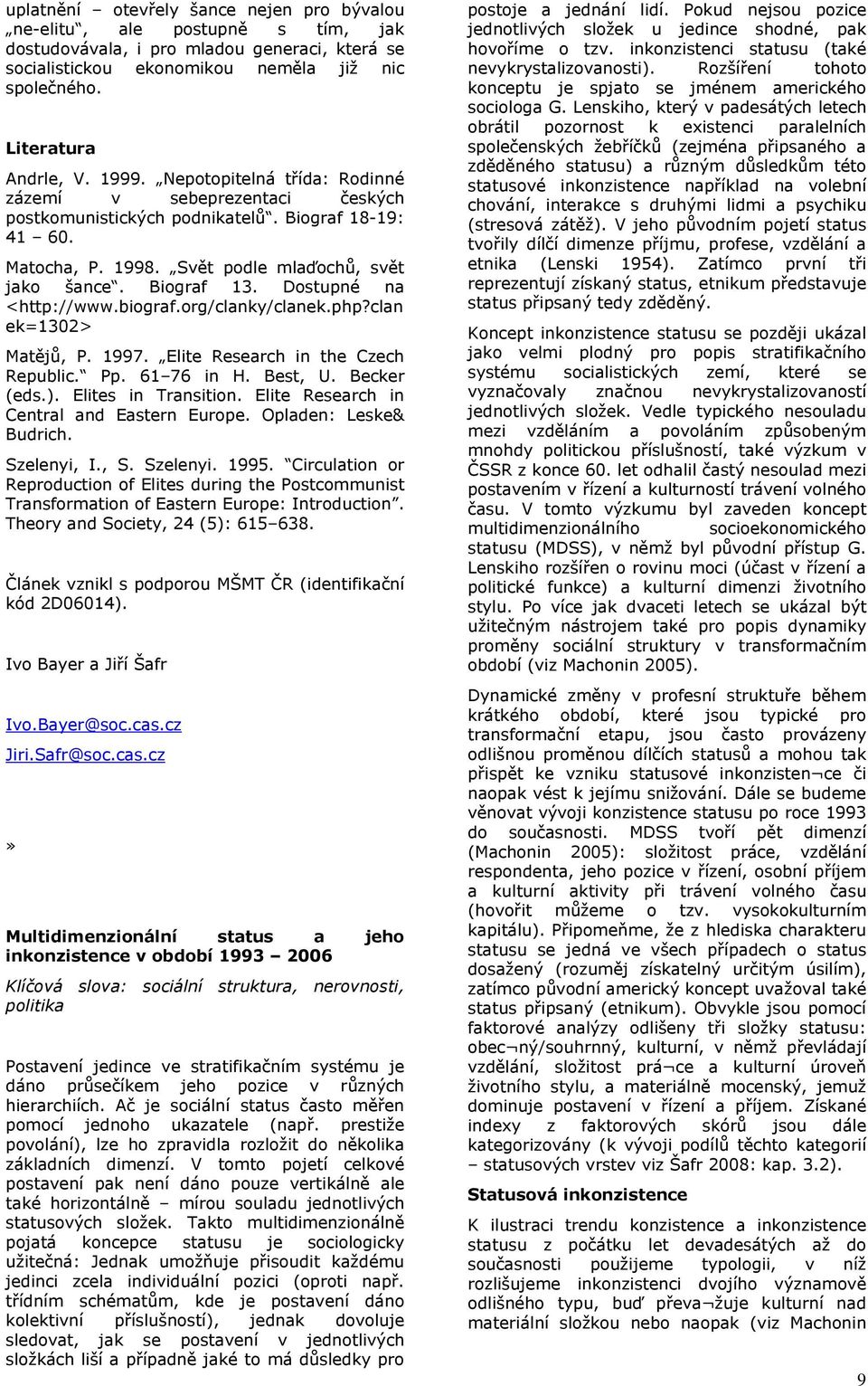 Dostupné na <http://www.biograf.org/clanky/clanek.php?clan ek=1302> Matějů, P. 1997. Elite Research in the Czech Republic. Pp. 61 76 in H. Best, U. Becker (eds.). Elites in Transition.