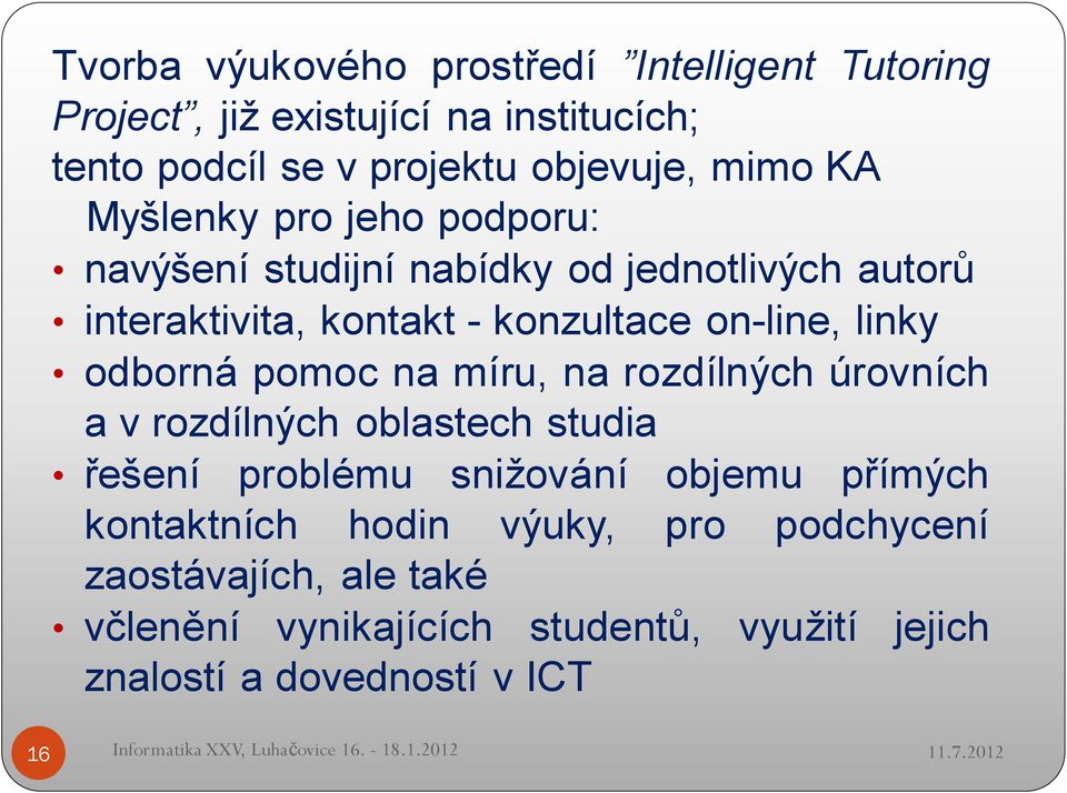 odborná pomoc na míru, na rozdílných úrovních a v rozdílných oblastech studia řešení problému snižování objemu přímých