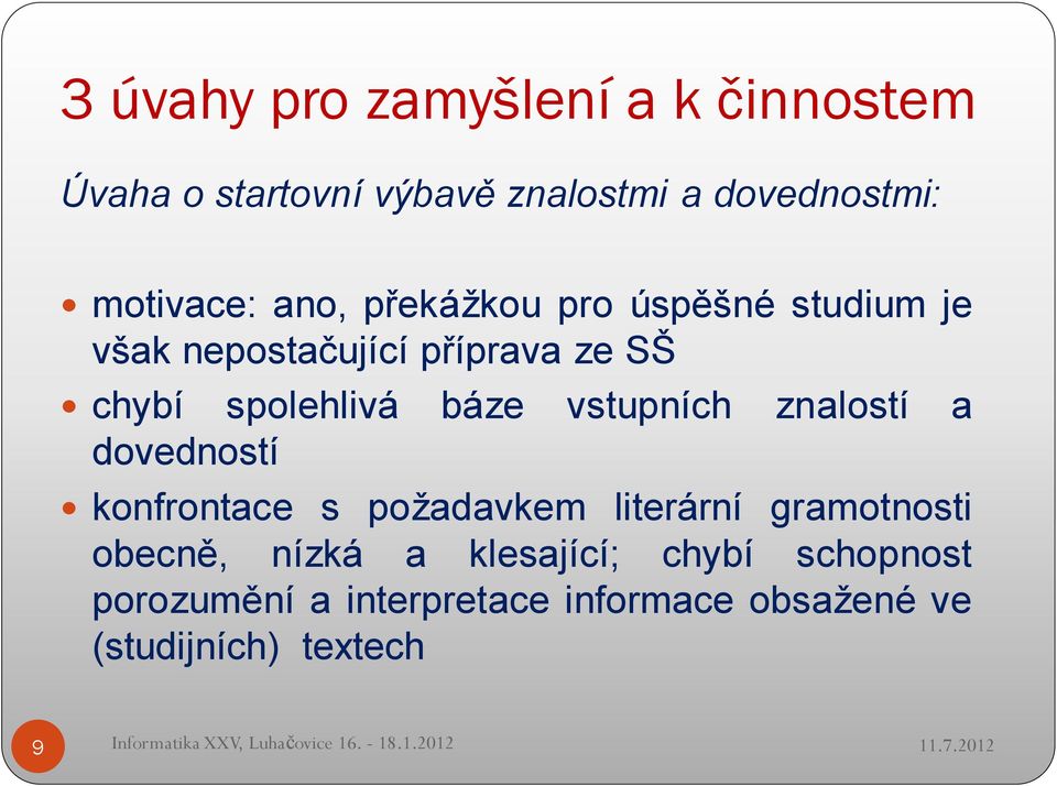 vstupních znalostí a dovedností konfrontace s požadavkem literární gramotnosti obecně, nízká a