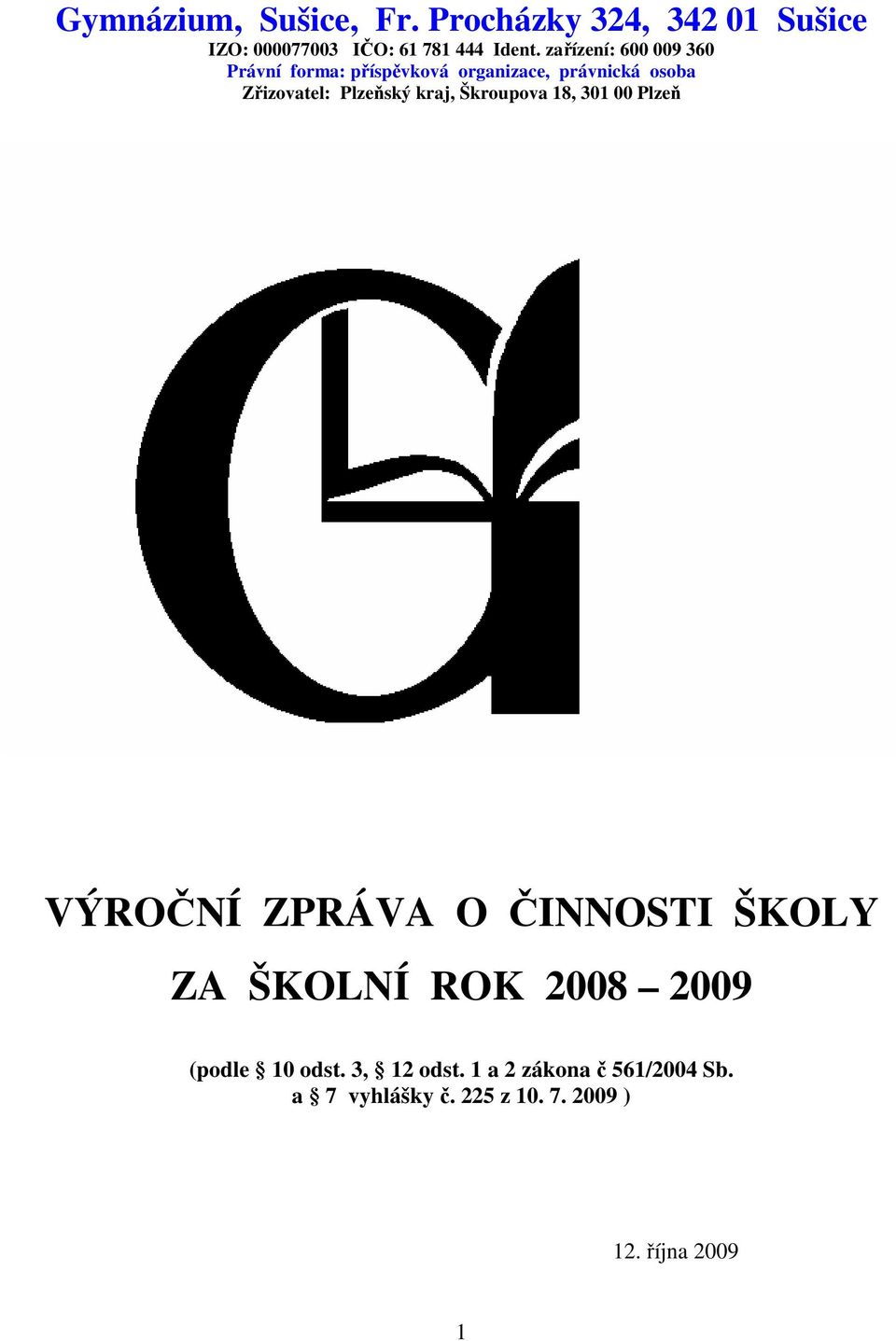 Plzeňský kraj, Škroupova 18, 301 00 Plzeň VÝROČNÍ ZPRÁVA O ČINNOSTI ŠKOLY ZA ŠKOLNÍ ROK 2008