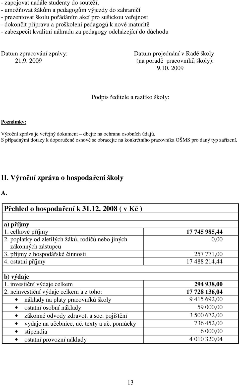 2009 Podpis ředitele a razítko školy: Poznámky: Výroční zpráva je veřejný dokument dbejte na ochranu osobních údajů.