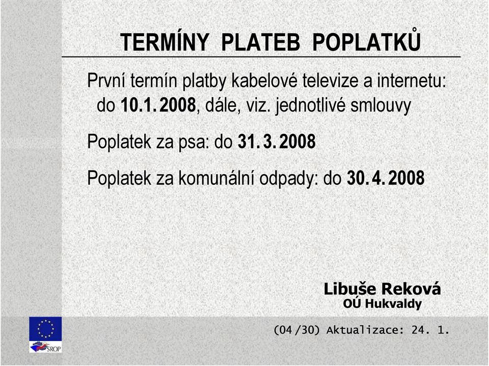 jednotlivé smlouvy Poplatek za psa: do 31