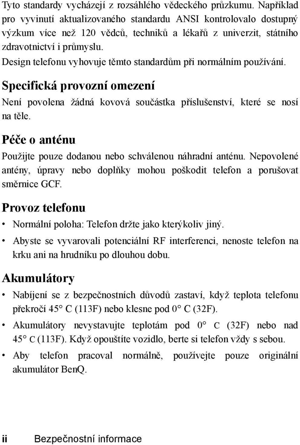 Design telefonu vyhovuje těmto standardům při normálním používání. Specifická provozní omezení Není povolena žádná kovová součástka příslušenství, které se nosí na těle.