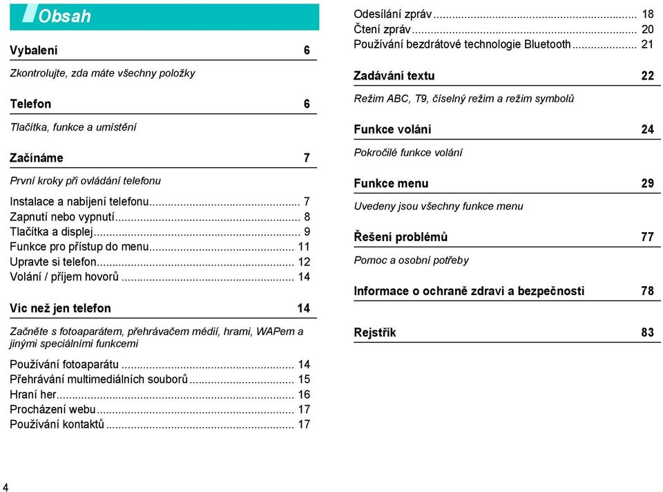 .. 14 Víc než jen telefon 14 Začněte s fotoaparátem, přehrávačem médií, hrami, WAPem a jinými speciálními funkcemi Používání fotoaparátu... 14 Přehrávání multimediálních souborů... 15 Hraní her.