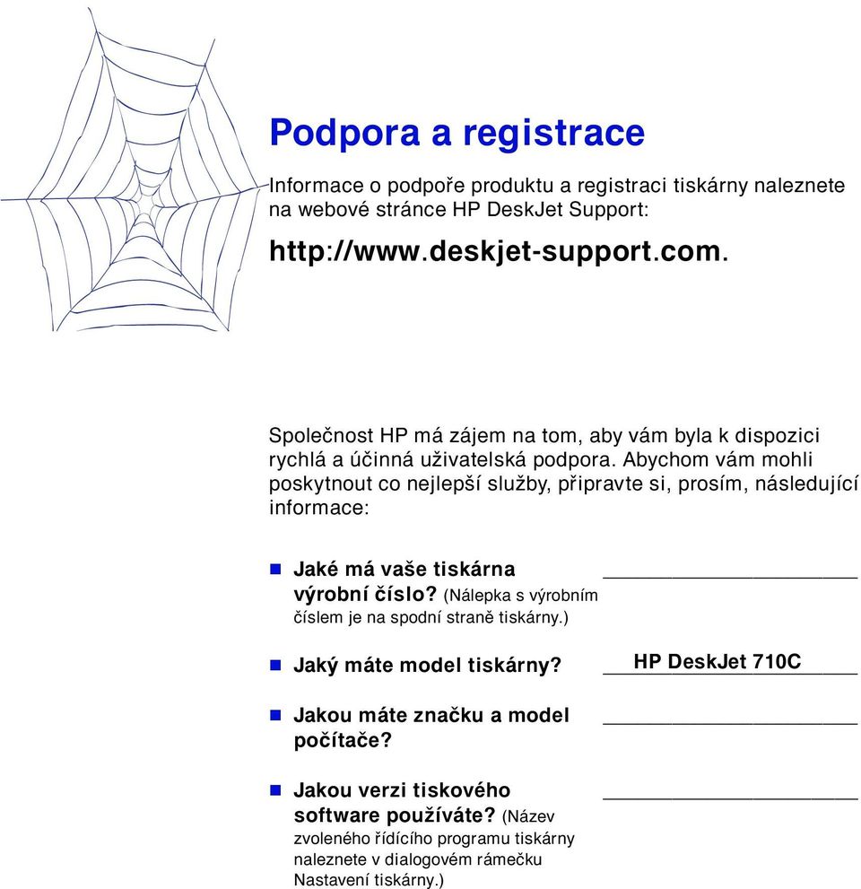 Abychom v m mohli poskytnout co nejlepöì sluûby, p ipravte si, prosìm, n sledujìcì informace: JakÈ m vaöe tisk rna v robnì ËÌslo?