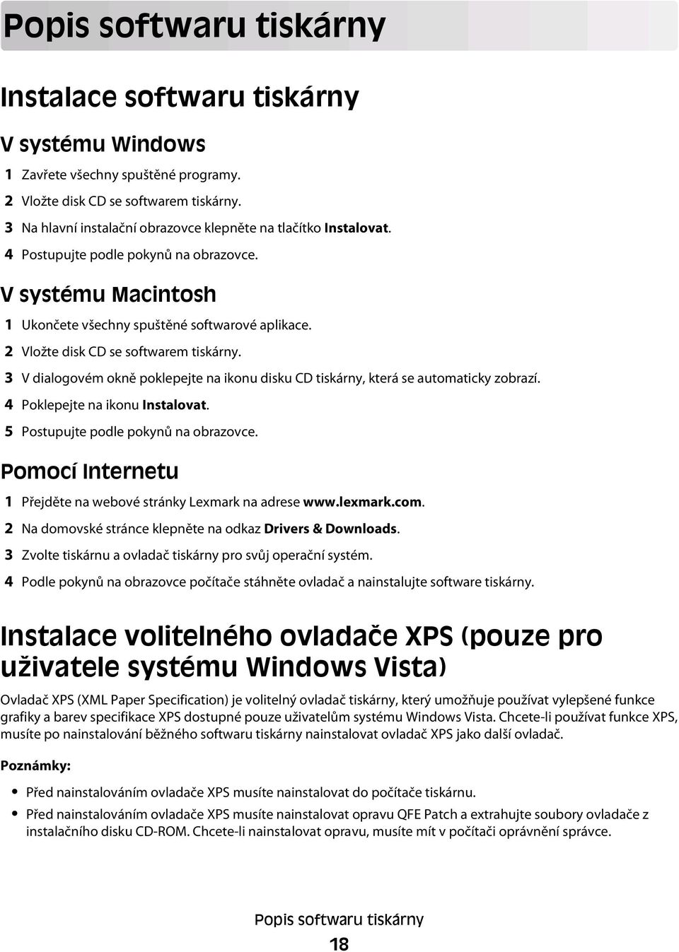 2 Vložte disk CD se softwarem tiskárny. 3 V dialogovém okně poklepejte na ikonu disku CD tiskárny, která se automaticky zobrazí. 4 Poklepejte na ikonu Instalovat.