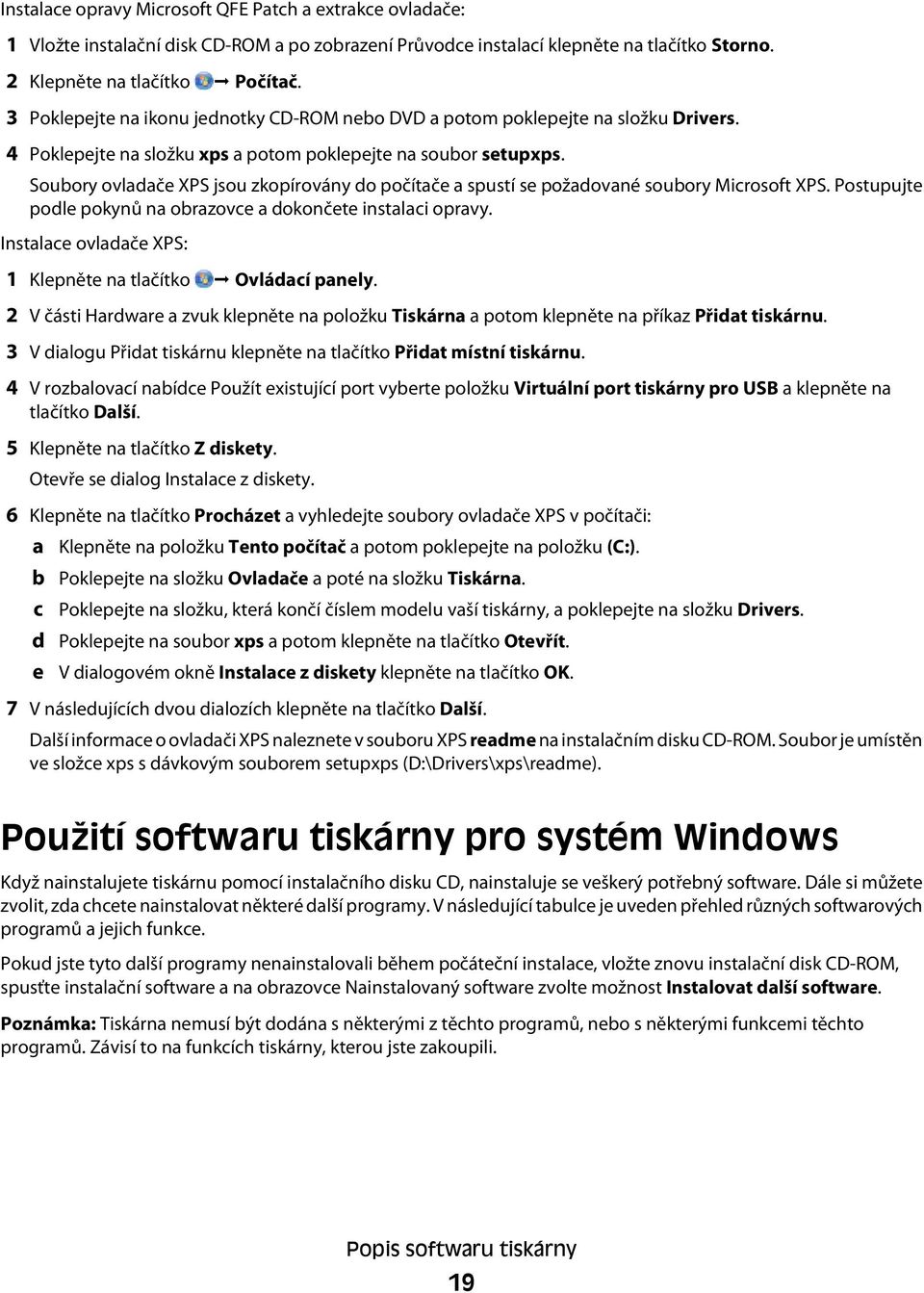 Soubory ovladače XPS jsou zkopírovány do počítače a spustí se požadované soubory Microsoft XPS. Postupujte podle pokynů na obrazovce a dokončete instalaci opravy.