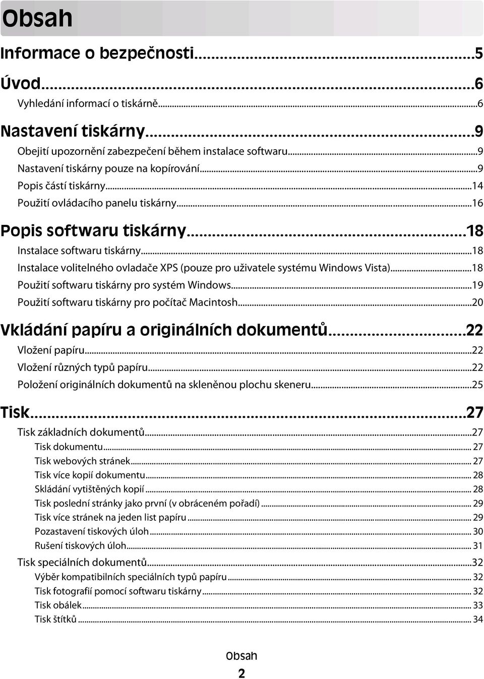 ..18 Instalace volitelného ovladače XPS (pouze pro uživatele systému Windows Vista)...18 Použití softwaru tiskárny pro systém Windows...19 Použití softwaru tiskárny pro počítač Macintosh.