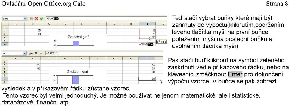 příkazového řádku, nebo na klávesnici zmáčknout Enter pro dokončení výpočtu vzorce.