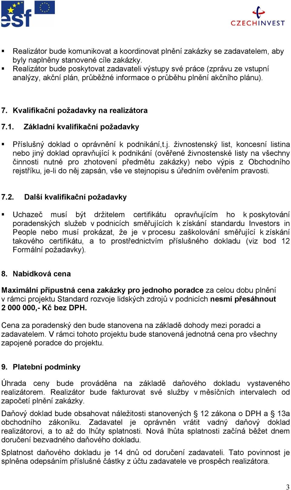 Základní kvalifikační požadavky Příslušný doklad o oprávnění k podnikání,t.j.