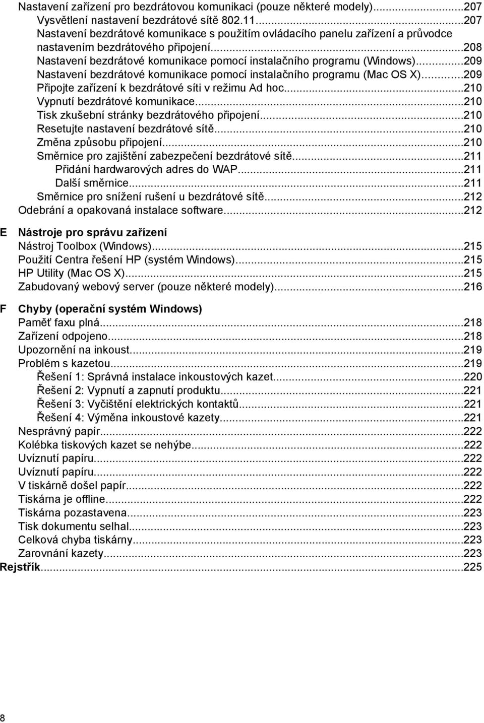 ..209 Nastavení bezdrátové komunikace pomocí instalačního programu (Mac OS X)...209 Připojte zařízení k bezdrátové síti v režimu Ad hoc...210 Vypnutí bezdrátové komunikace.