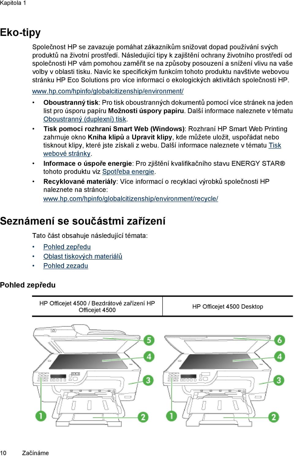 Navíc ke specifickým funkcím tohoto produktu navštivte webovou stránku HP Eco Solutions pro více informací o ekologických aktivitách společnosti HP. www.hp.