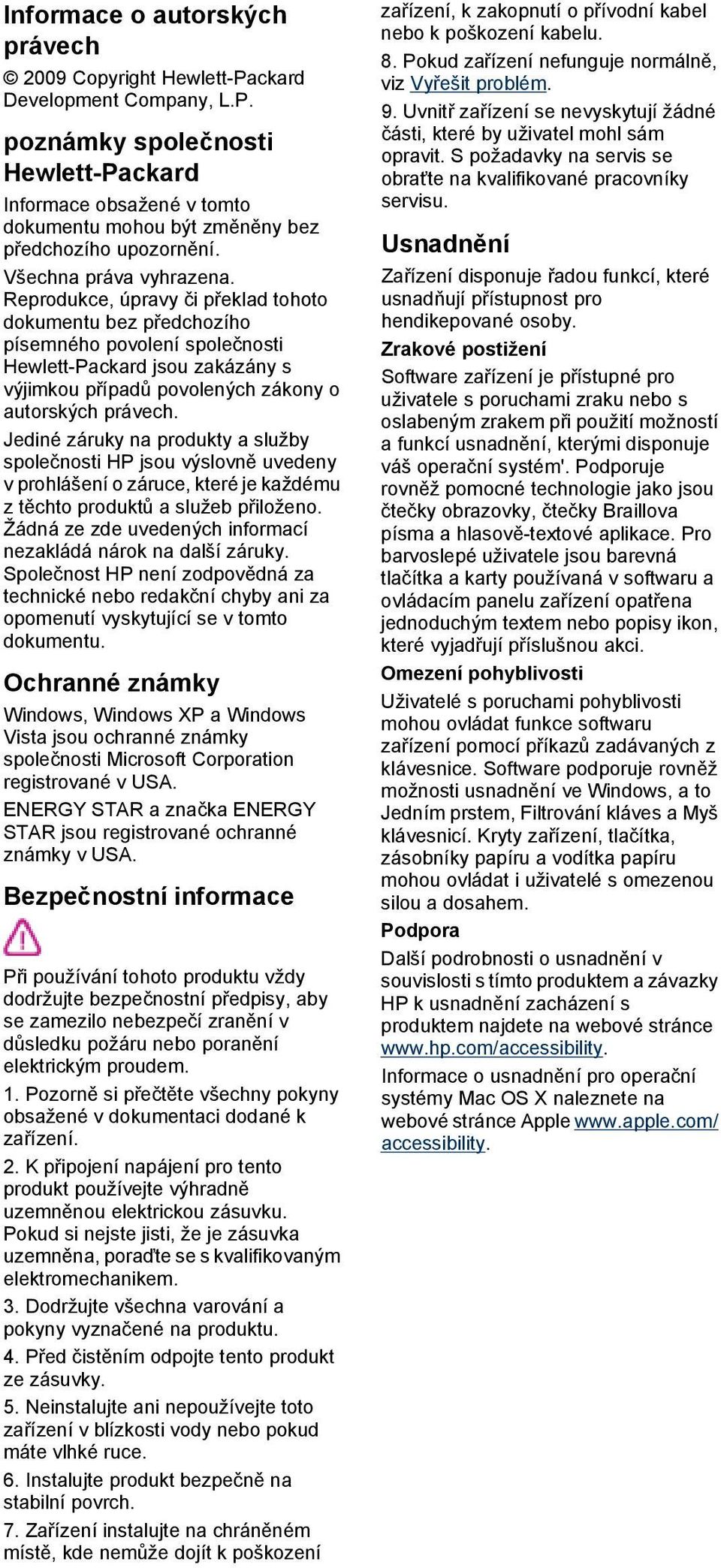 Reprodukce, úpravy či překlad tohoto dokumentu bez předchozího písemného povolení společnosti Hewlett-Packard jsou zakázány s výjimkou případů povolených zákony o autorských právech.