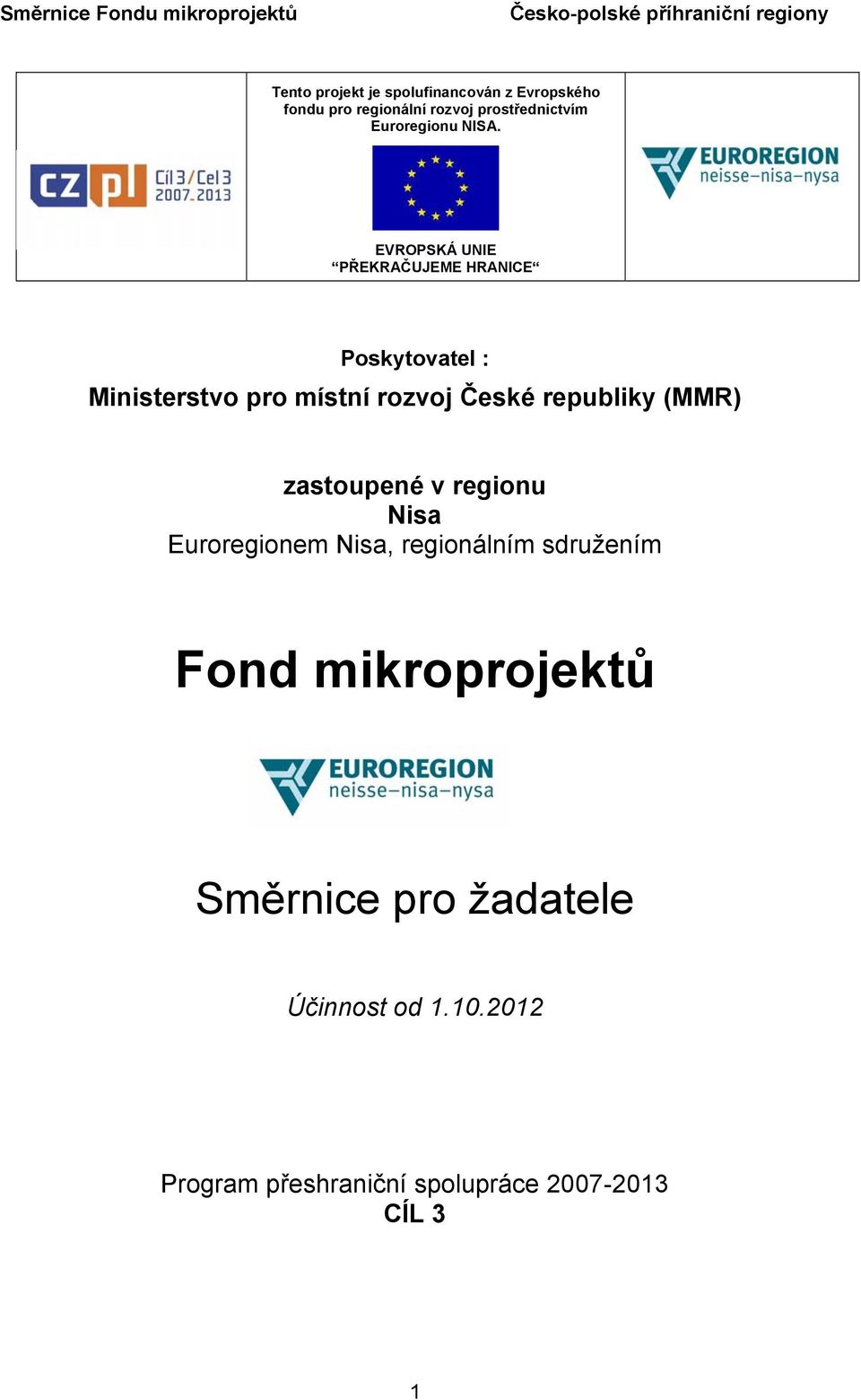 EVROPSKÁ UNIE PŘEKRAČUJEME HRANICE Poskytovatel : Ministerstvo pro místní rozvoj České republiky