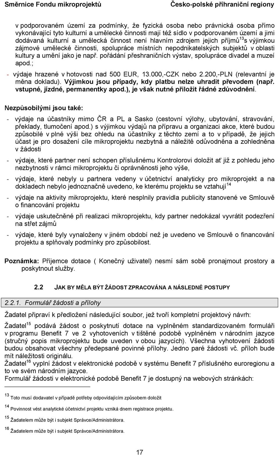 pořádání přeshraničních výstav, spolupráce divadel a muzeí apod.; - výdaje hrazené v hotovosti nad 500 EUR, 13.000,-CZK nebo 2.200,-PLN (relevantní je měna dokladu).