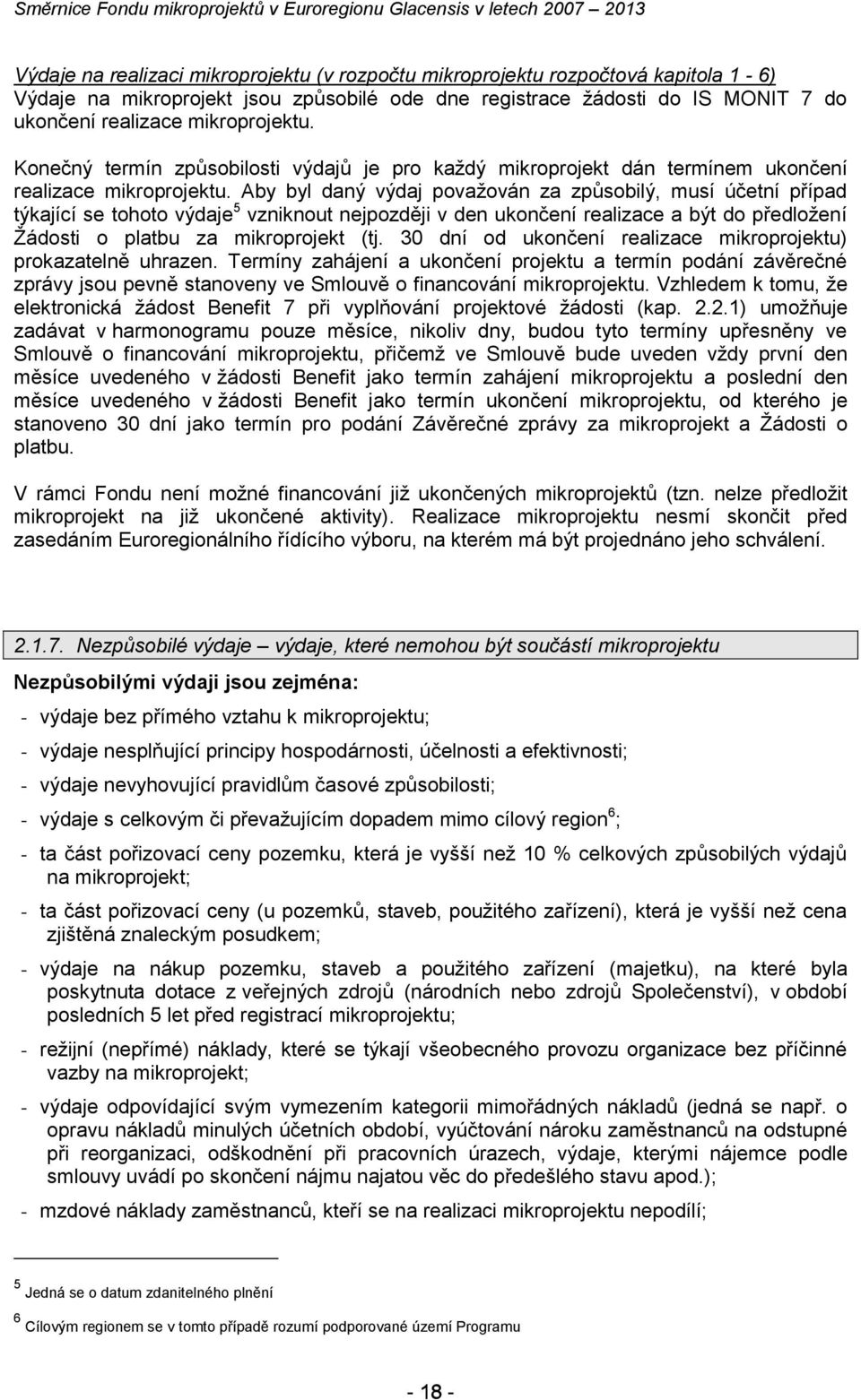 Aby byl daný výdaj považován za způsobilý, musí účetní případ týkající se tohoto výdaje 5 vzniknout nejpozději v den ukončení realizace a být do předložení Žádosti o platbu za mikroprojekt (tj.