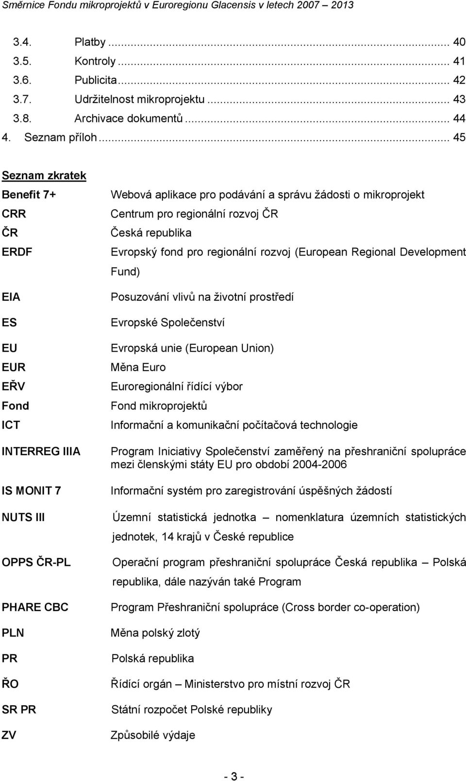 mikroprojekt Centrum pro regionální rozvoj ČR Česká republika Evropský fond pro regionální rozvoj (European Regional Development Fund) Posuzování vlivů na životní prostředí Evropské Společenství