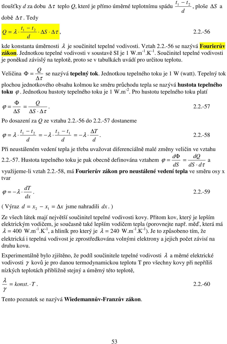 obsahu kolmou k směru růchou tla s nazývá hustota tlného toku ϕ Jnotkou hustoty tlného toku j Wm - Pro hustotu tlného toku latí ϕ S -57 S τ Po osazní za z vztahu -56 o -57 ostanm t t t t λ λ λ -58 ϕ