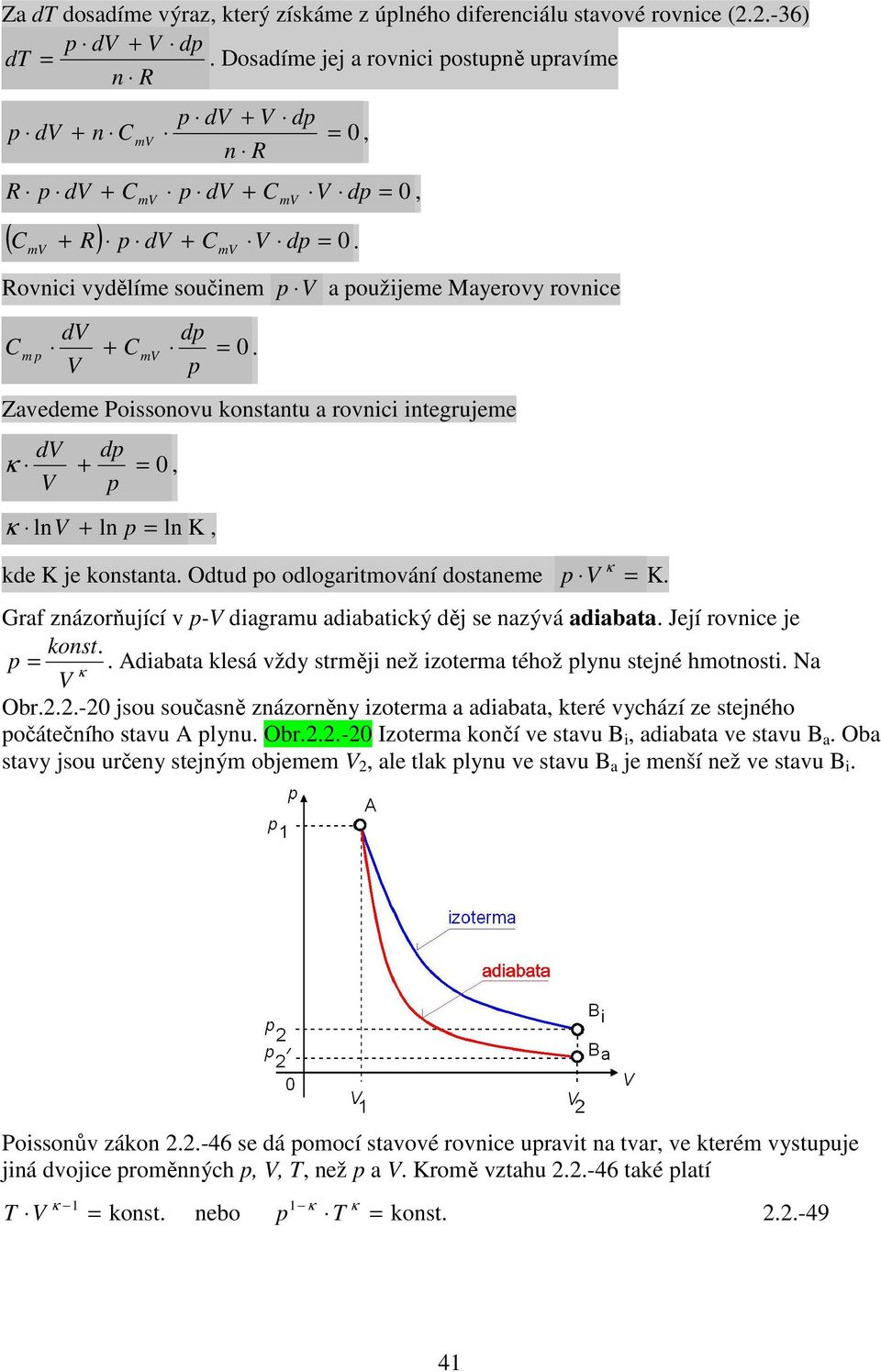 rovnic j konst Aiabata klsá vžy strměji nž izotrma téhož lynu stjné hmotnosti Na Obr-0 jsou současně znázorněny izotrma a aiabata, ktré vychází z stjného očátčního stavu A lynu Obr-0 Izotrma končí v